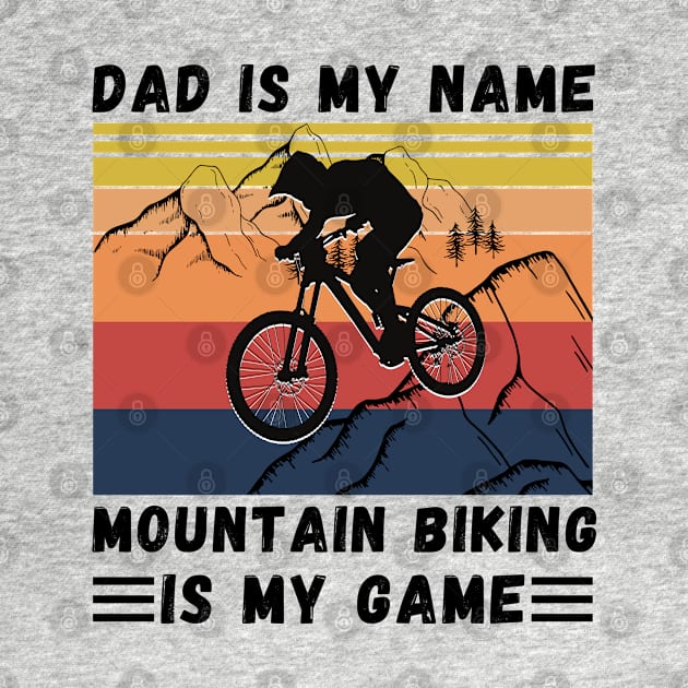 Dad Is My Name Mountain Biking Is My Game, Vintage Retro Sunset Mountain Biking Dad by JustBeSatisfied